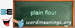 WordMeaning blackboard for plain flour